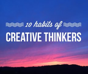 10 Habits of creative thinkers