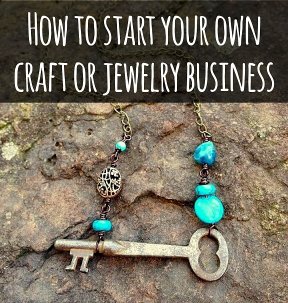 How to start your own craft or jewelry business