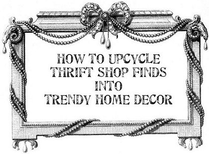How to upcycle thrift shop finds into trendy home decor